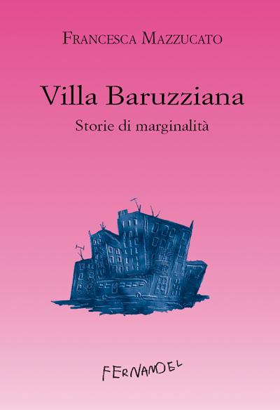 Villa Baruzziana. Storie di marginalità